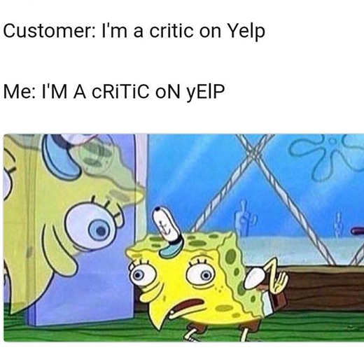 A Mocking SpongeBob targeting a specific kind of querulous restaurant customer. Uploaded to KnowYourMeme.com in 2018.